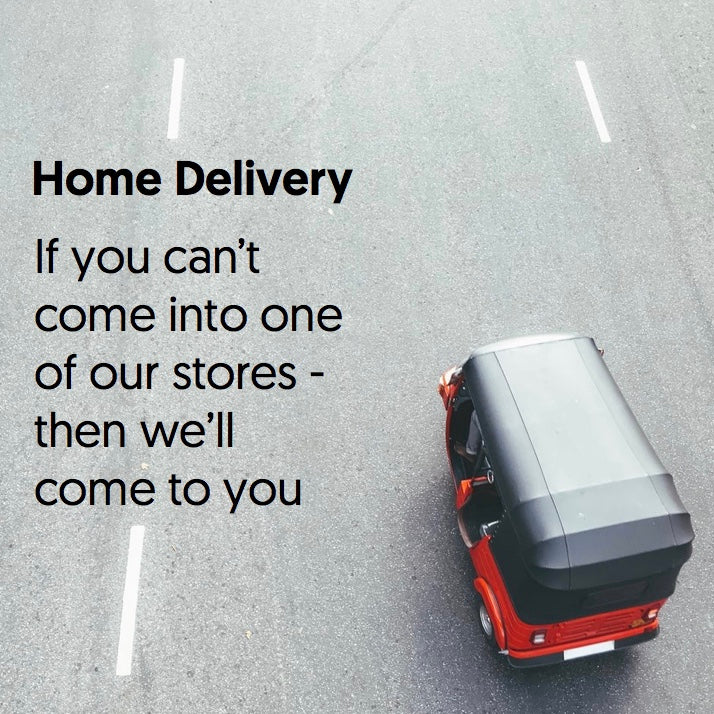 Home Delivery:  If you can't come into one of our stores, then we'll come to you