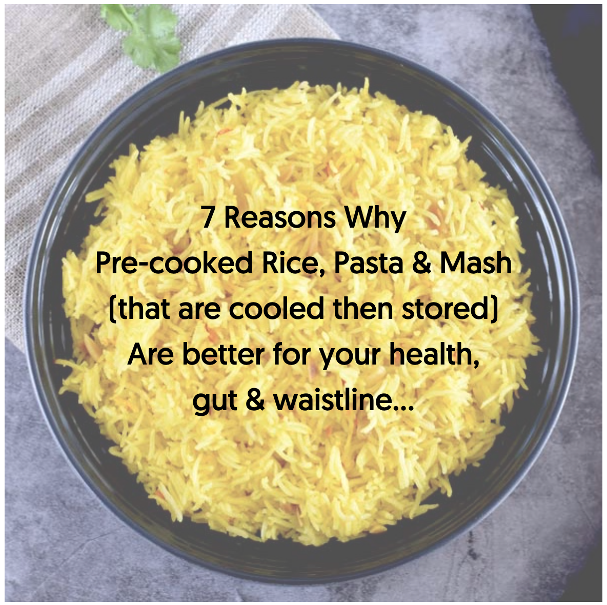 7 Reasons why pre-cooked Rice, Pasta & Mash are better for your health, but & waistline