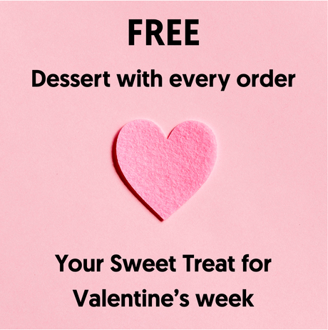 Receive a FREE Dessert with your Valentine's Week Order
