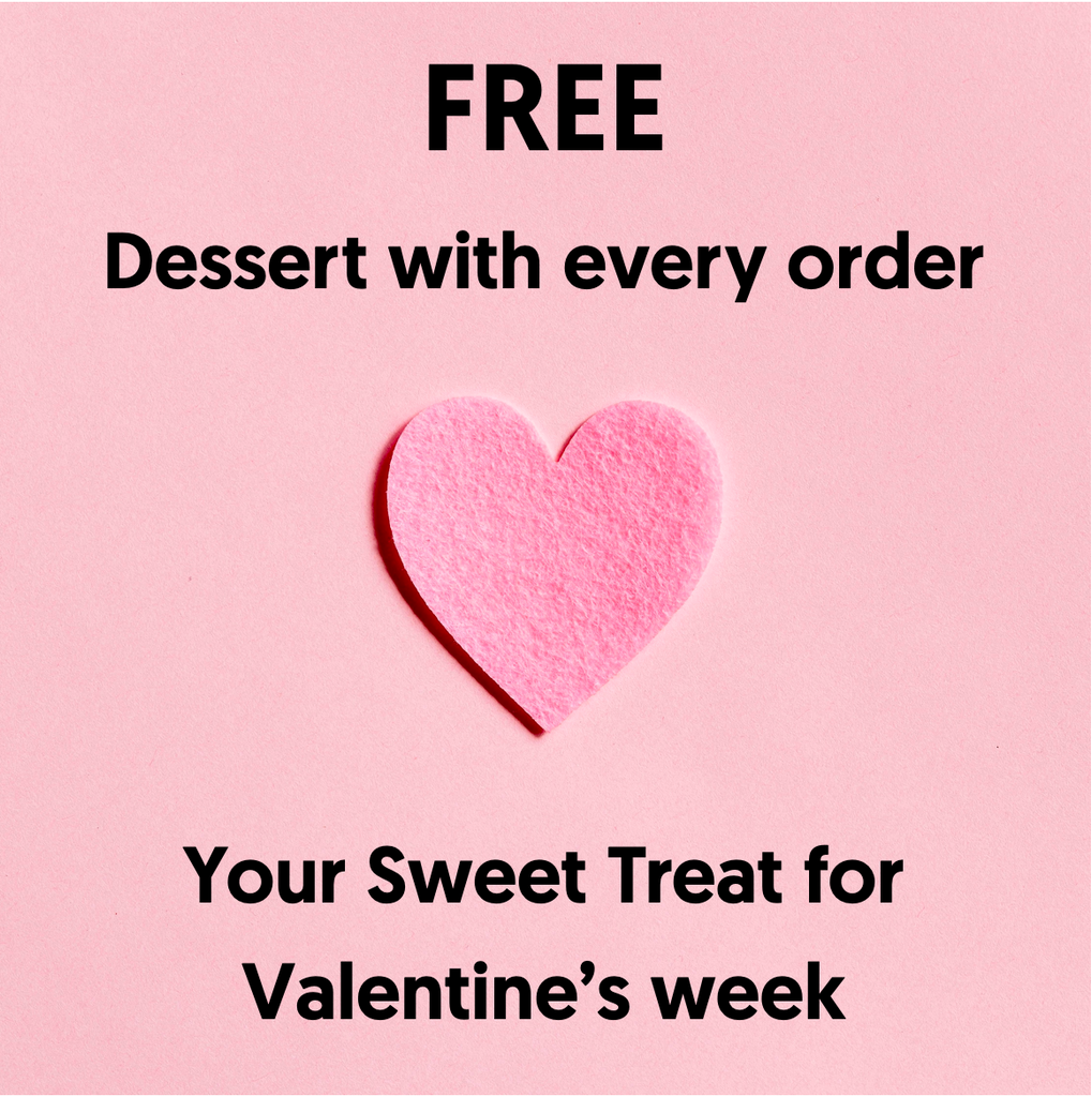 Receive a FREE Dessert with your Valentine's Week Order